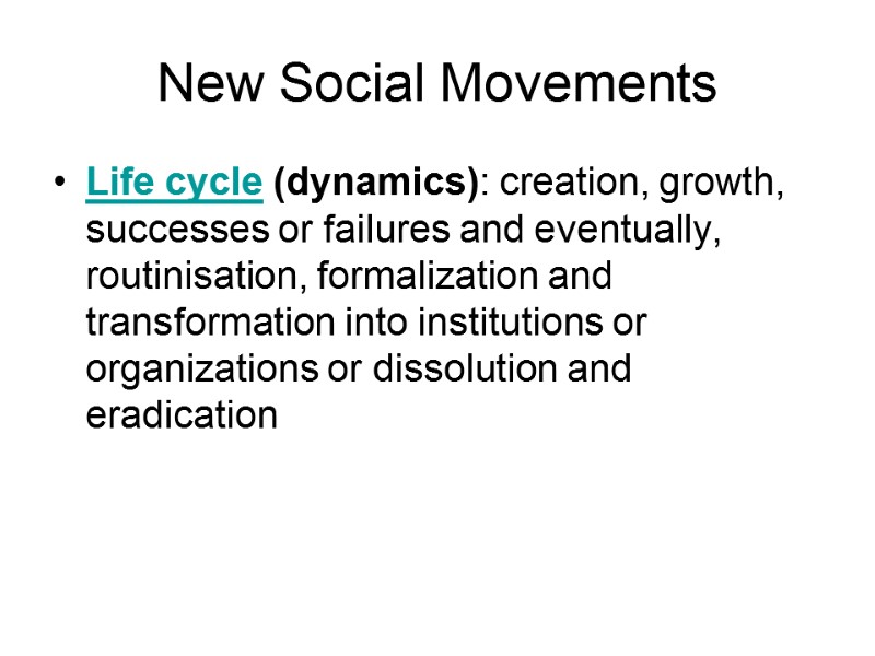 New Social Movements Life cycle (dynamics): creation, growth, successes or failures and eventually, routinisation,